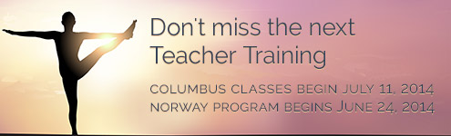 Don't Miss the next Teacher Training. Columbus classes beginning July 10, Norway classes beginning July 7